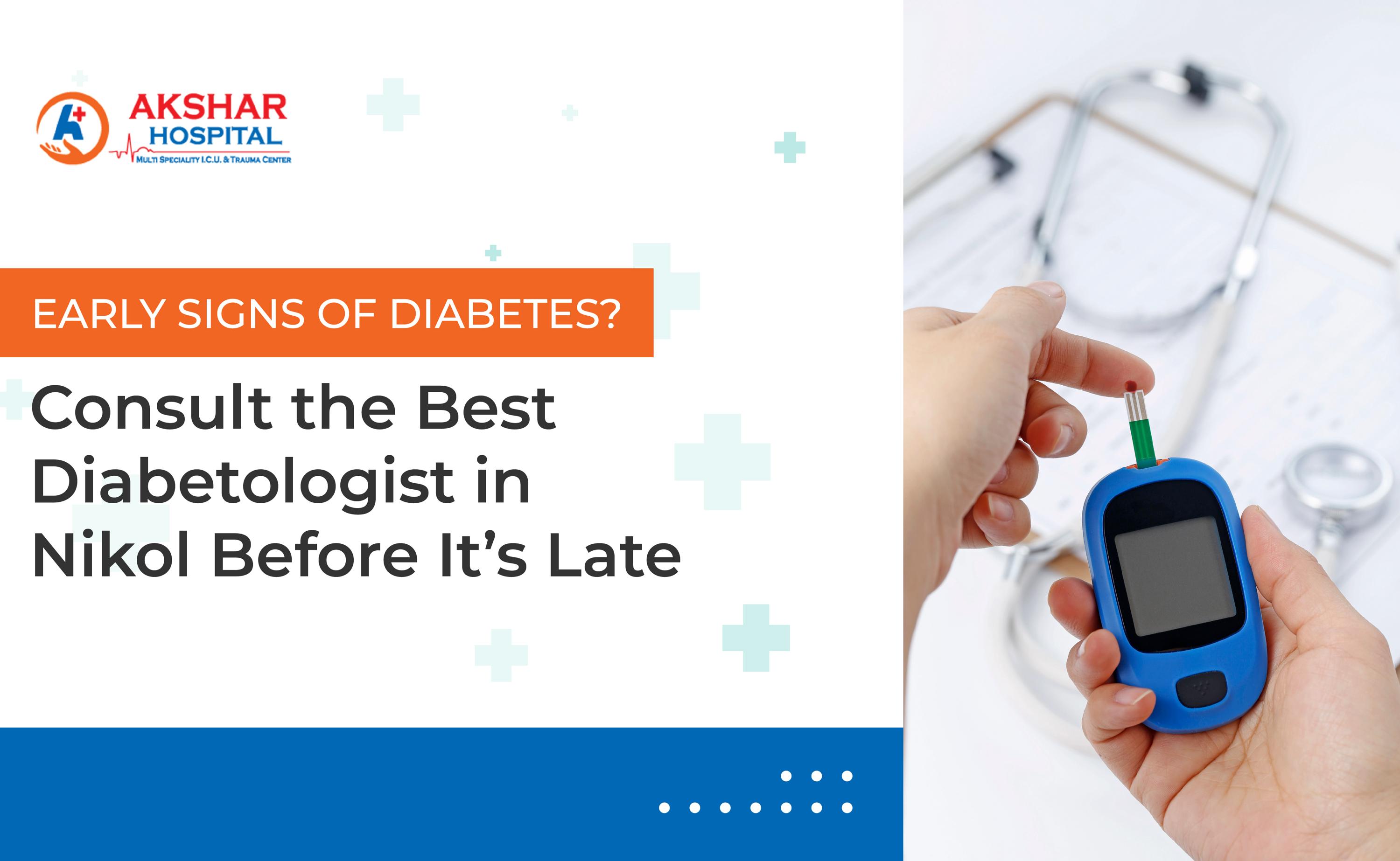 Early Signs of Diabetes? Consult the Best Diabetologist in Nikol Before It’s Late