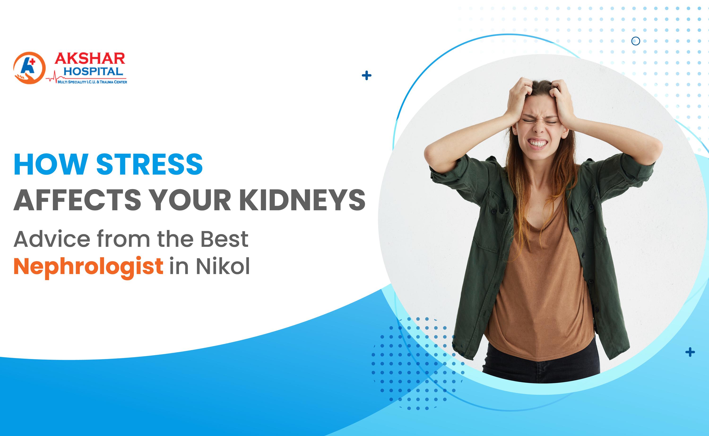 How Stress Affects Your Kidneys: Advice from the Best Nephrologist in Nikol