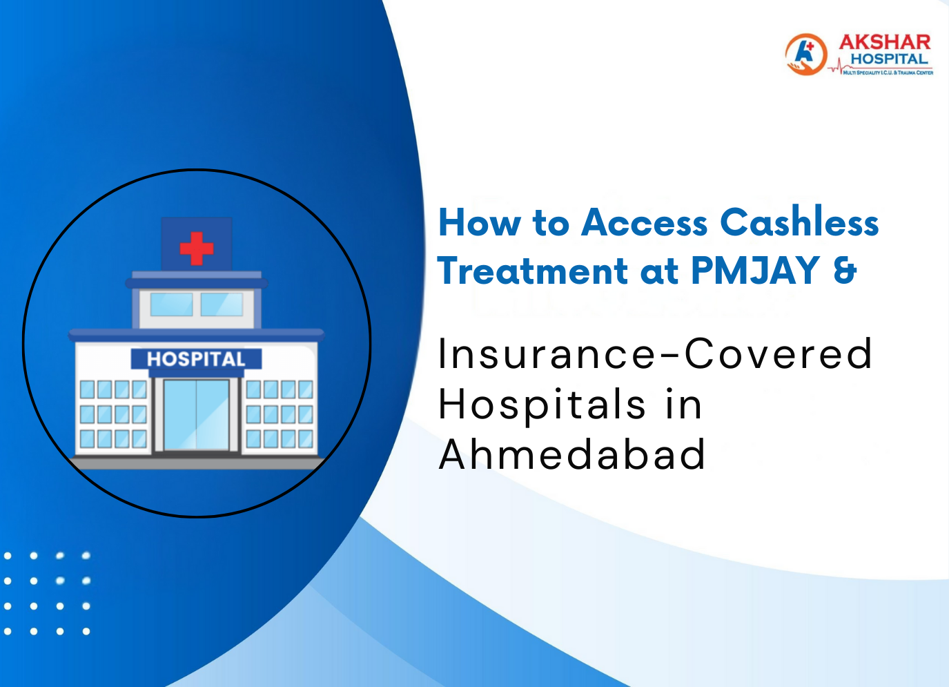 How to Access Cashless Treatment at PMJAY & Insurance-Covered Hospitals in Ahmedabad