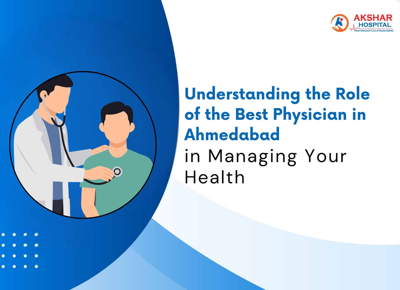 Understanding the Role of the Best Physician in Ahmedabad in Managing Your Health