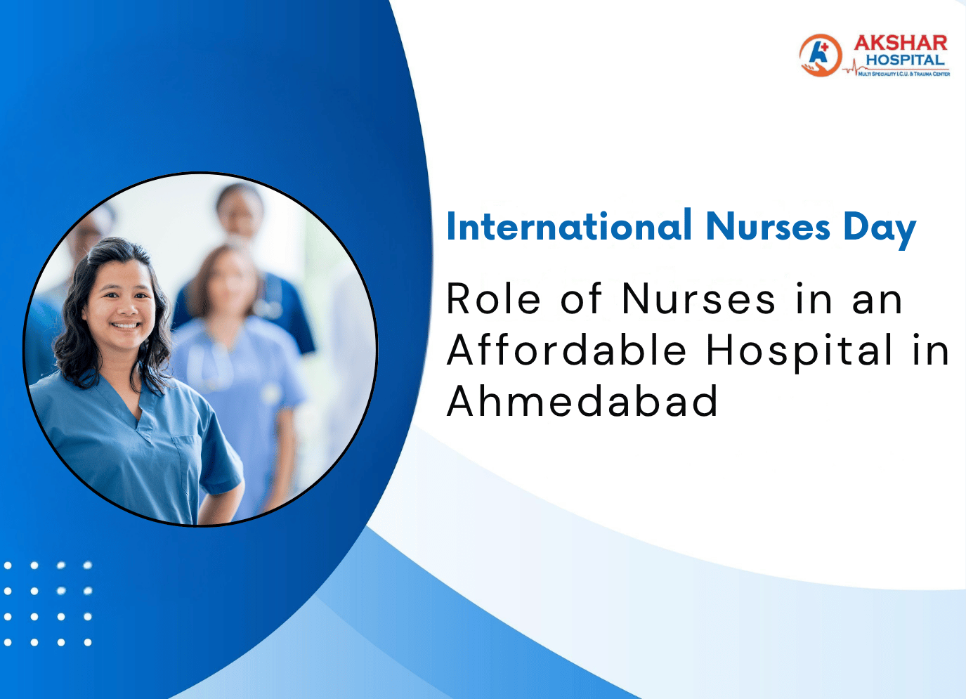 International Nurses Day : Role of Nurses in an Affordable Hospital in Ahmedabad